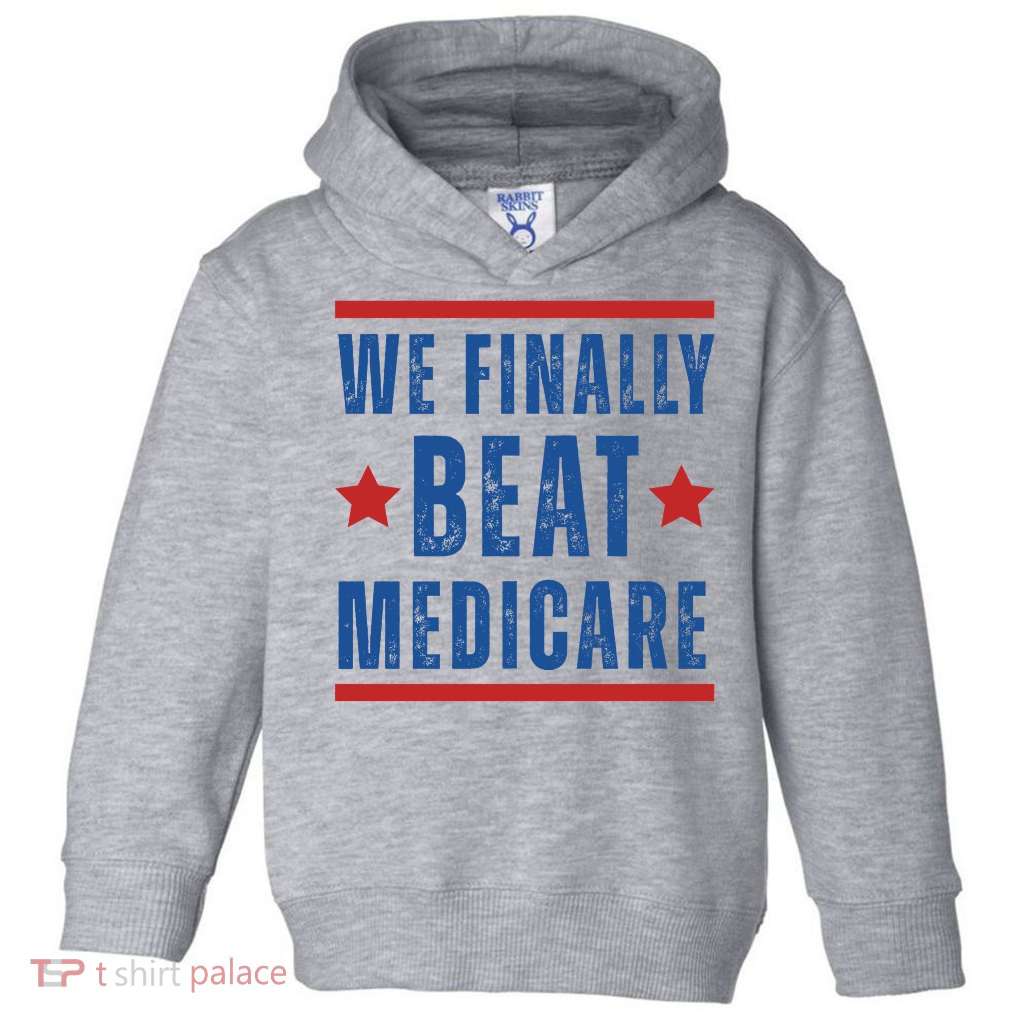 Official We Finally Beat Medicare Poltical Toddler Hoodie