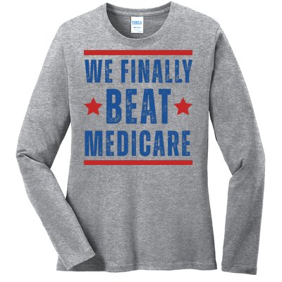 Official We Finally Beat Medicare Poltical Ladies Long Sleeve Shirt