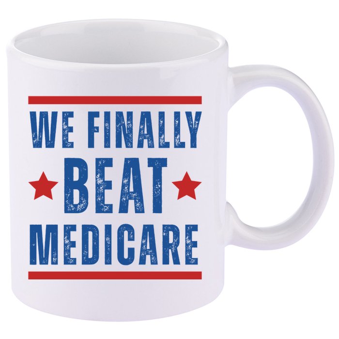 Official We Finally Beat Medicare Poltical 11oz C Handle Ceramic Mug