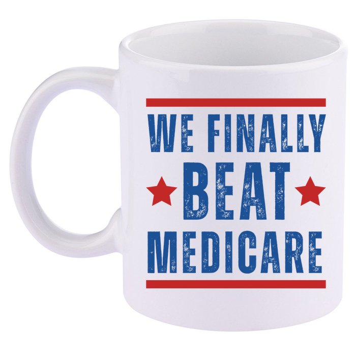 Official We Finally Beat Medicare Poltical 11oz C Handle Ceramic Mug
