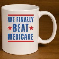 Official We Finally Beat Medicare Poltical 11oz C Handle Ceramic Mug