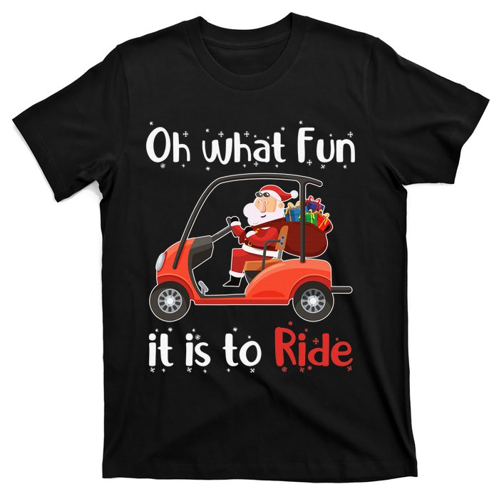 Oh What Fun It Is To Ride Golf Cart Golfer Christmas Golfing T-Shirt