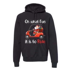 Oh What Fun It Is To Ride Golf Cart Golfer Christmas Golfing Premium Hoodie