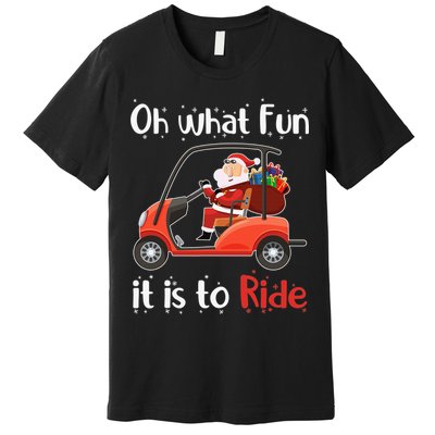 Oh What Fun It Is To Ride Golf Cart Golfer Christmas Golfing Premium T-Shirt