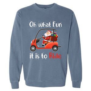 Oh What Fun It Is To Ride Golf Cart Golfer Christmas Golfing Garment-Dyed Sweatshirt