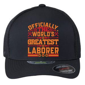 Officially World's Greatest Laborer Labor Day Gift Flexfit Unipanel Trucker Cap