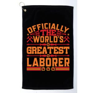 Officially World's Greatest Laborer Labor Day Gift Platinum Collection Golf Towel