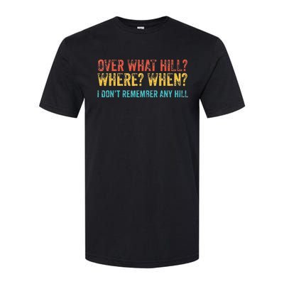 Over What Hill Where When I DonT Remember Any Hill Softstyle® CVC T-Shirt