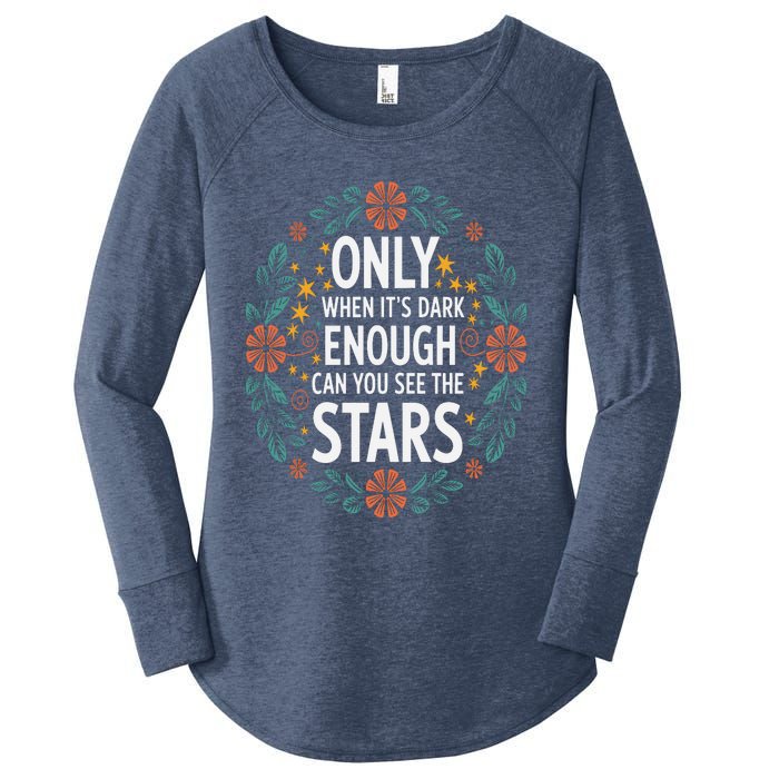 Only When It.Is Dark Enough Can You See The Stars Women's Perfect Tri Tunic Long Sleeve Shirt