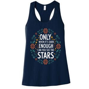 Only When It.Is Dark Enough Can You See The Stars Women's Racerback Tank