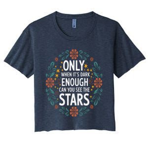 Only When It.Is Dark Enough Can You See The Stars Women's Crop Top Tee