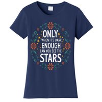 Only When It.Is Dark Enough Can You See The Stars Women's T-Shirt