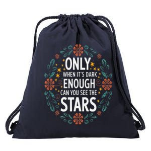 Only When It.Is Dark Enough Can You See The Stars Drawstring Bag