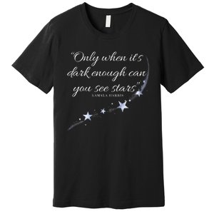 Only When It’S Dark Enough Can You See Stars Kamala Harris Premium T-Shirt