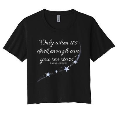 Only When It’S Dark Enough Can You See Stars Kamala Harris Women's Crop Top Tee