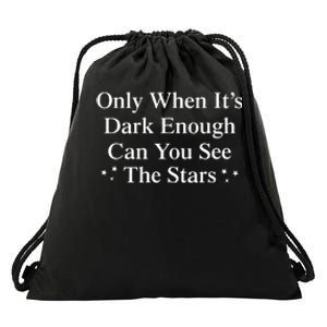 Only When It Is Dark Enough Can You See The Stars Drawstring Bag