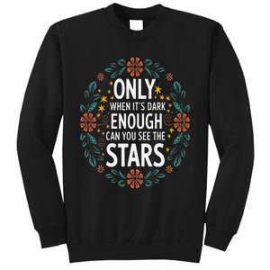 Only When It.Is Dark Enough Can You See The Stars Sweatshirt