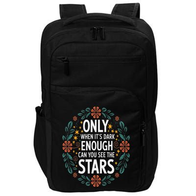 Only When It.Is Dark Enough Can You See The Stars Impact Tech Backpack