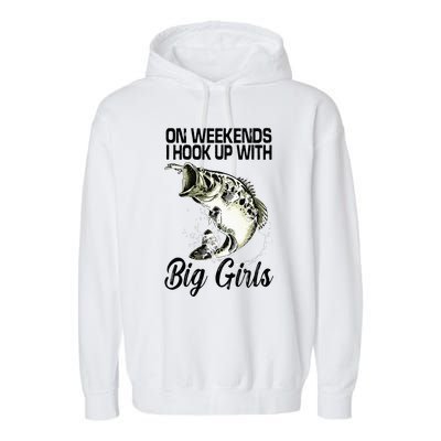 On Weekends I Hook Up With Big Girls Garment-Dyed Fleece Hoodie