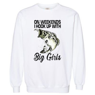 On Weekends I Hook Up With Big Girls Garment-Dyed Sweatshirt