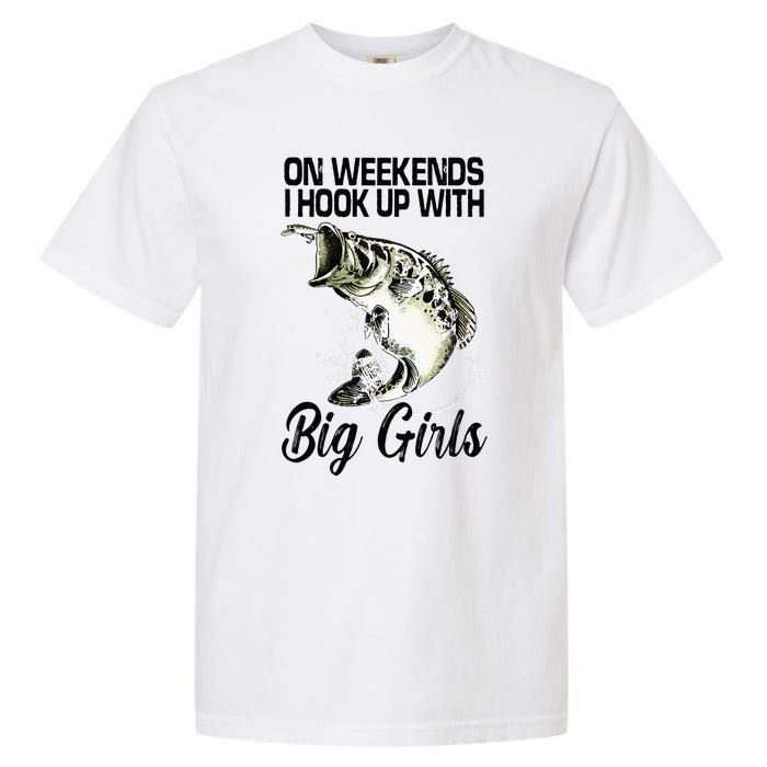 On Weekends I Hook Up With Big Girls Garment-Dyed Heavyweight T-Shirt