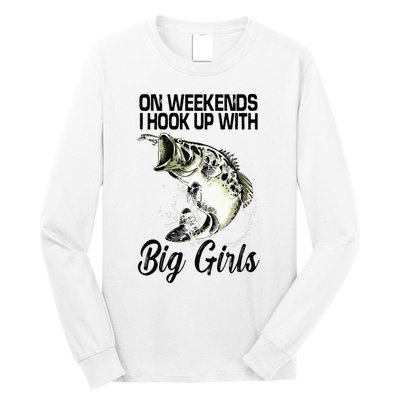 On Weekends I Hook Up With Big Girls Long Sleeve Shirt