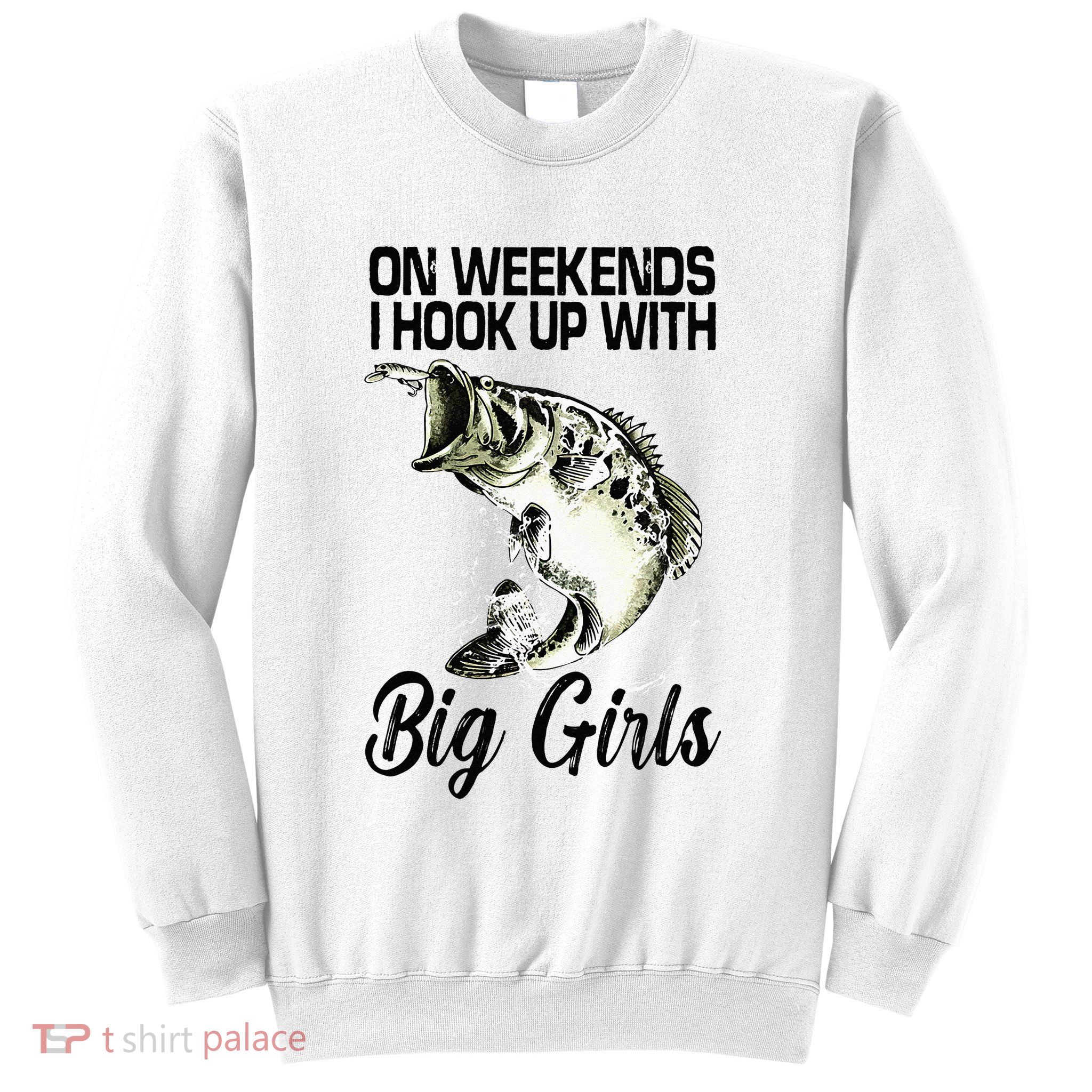 On Weekends I Hook Up With Big Girls Sweatshirt