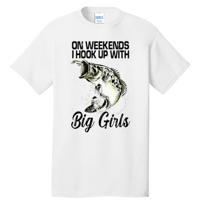 On Weekends I Hook Up With Big Girls Tall T-Shirt