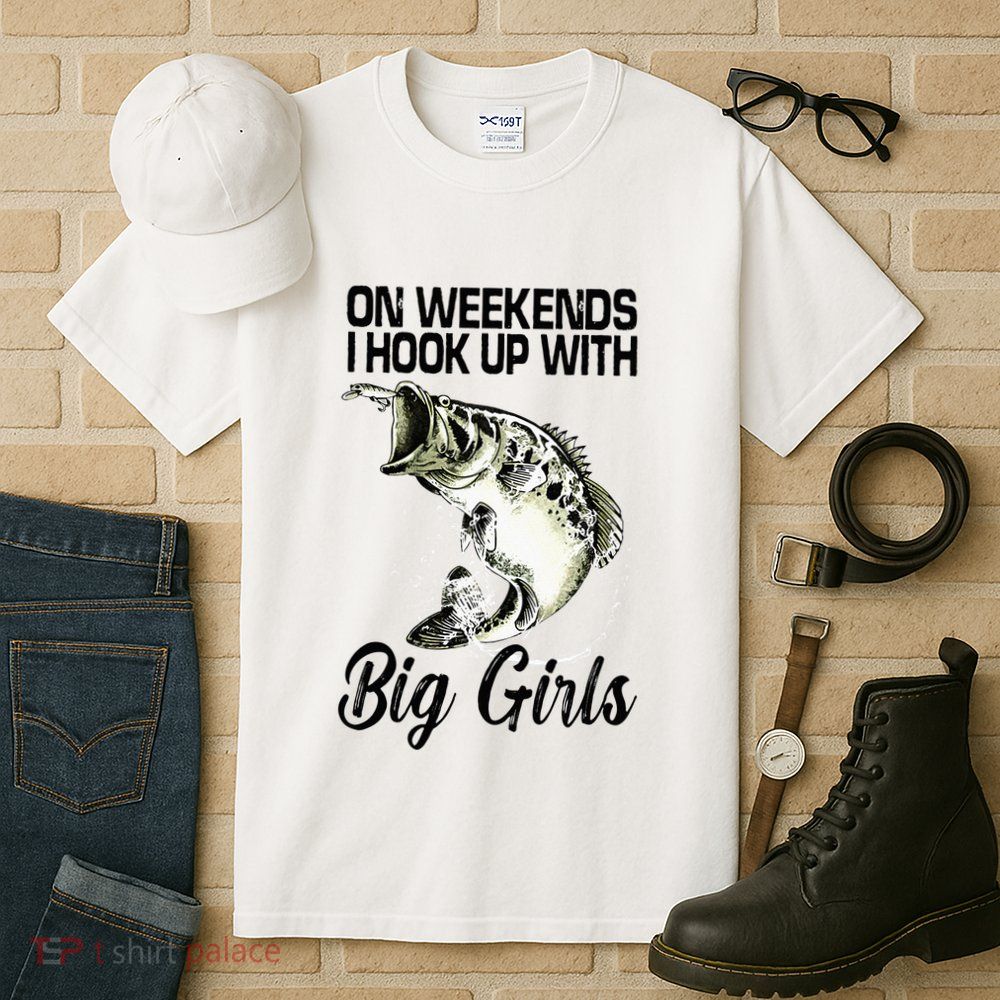 On Weekends I Hook Up With Big Girls Tall T-Shirt