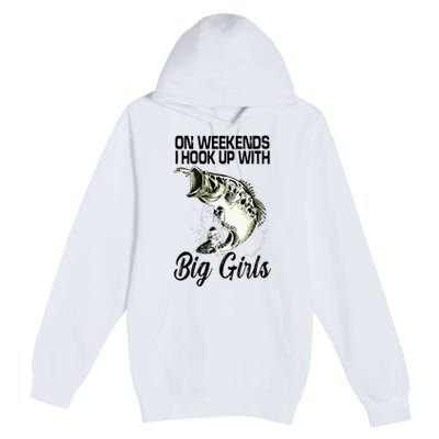 On Weekends I Hook Up With Big Girls Premium Pullover Hoodie