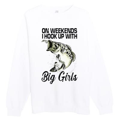 On Weekends I Hook Up With Big Girls Premium Crewneck Sweatshirt