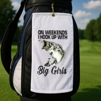On Weekends I Hook Up With Big Girls Golf Towel