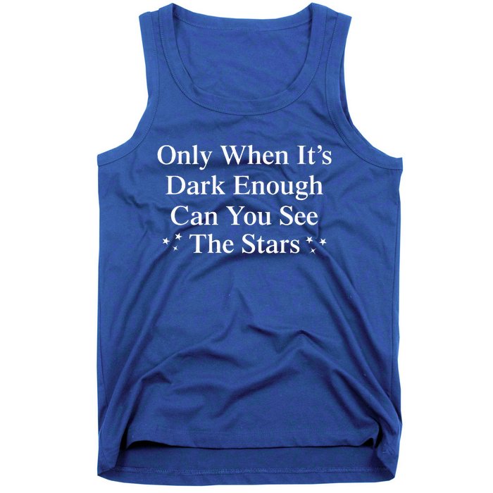 Only When It Is Dark Enough Can You See The Stars Tank Top