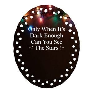 Only When It Is Dark Enough Can You See The Stars Ceramic Oval Ornament