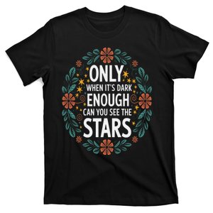 Only When It Is Dark Enough Can You See The Stars Kamala Antitrump T-Shirt