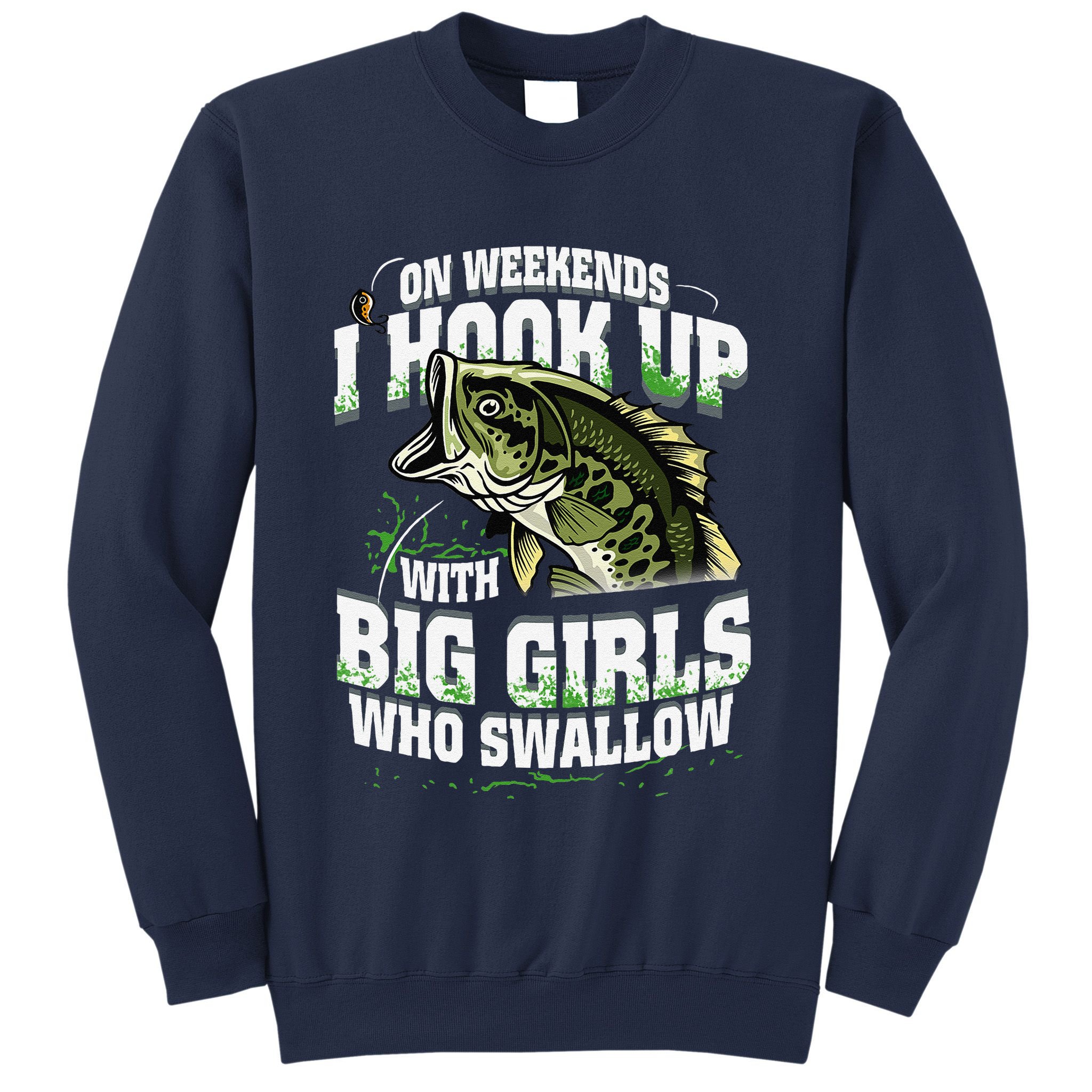 On Weekends I Hook Up With Big Girl Who Swallow Fishing Sweatshirt