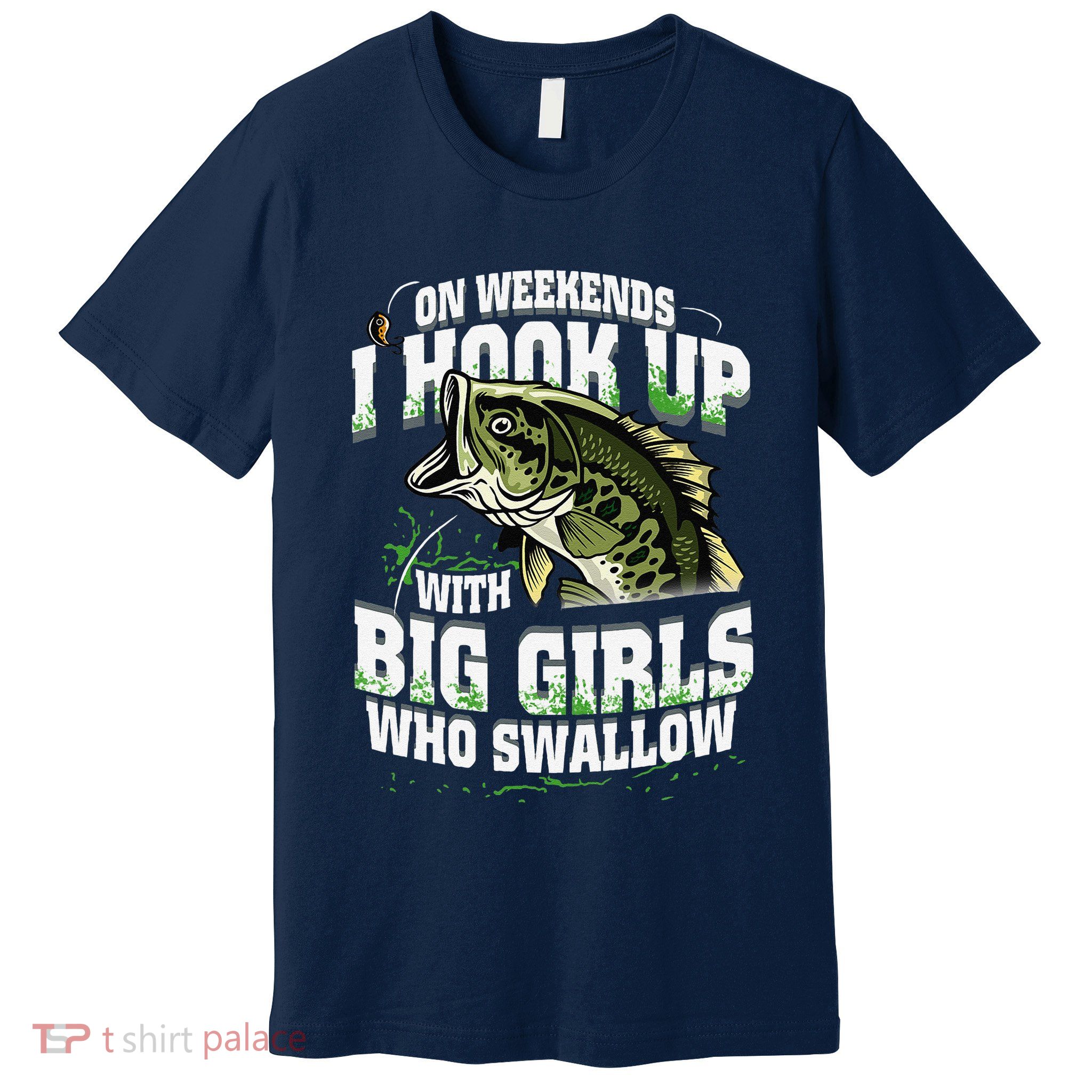 On Weekends I Hook Up With Big Girl Who Swallow Fishing Premium T-Shirt