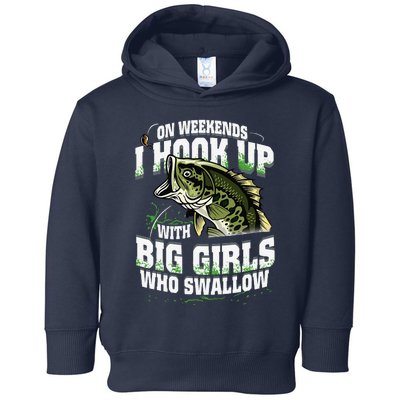 On Weekends I Hook Up With Big Girl Who Swallow Fishing Toddler Hoodie