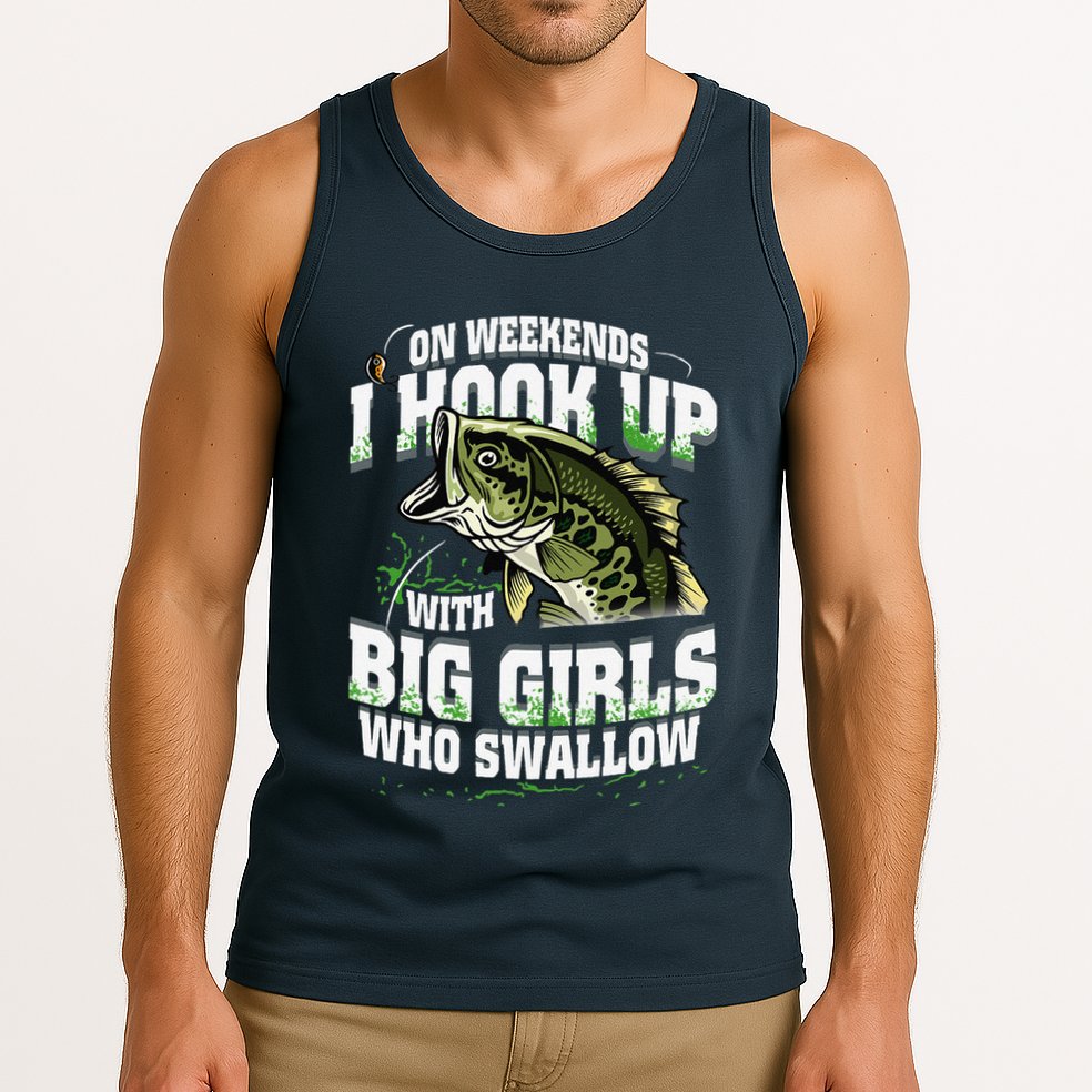 On Weekends I Hook Up With Big Girl Who Swallow Fishing Tank Top