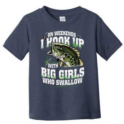 On Weekends I Hook Up With Big Girl Who Swallow Fishing Toddler T-Shirt