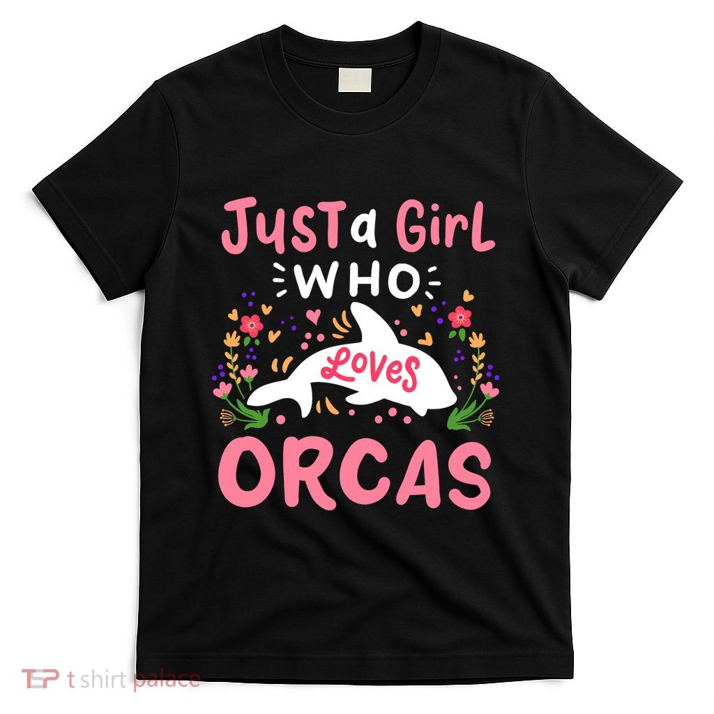 Orca Whale Just A Girl Who Loves Orcas T-Shirt