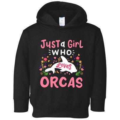 Orca Whale Just A Girl Who Loves Orcas Toddler Hoodie