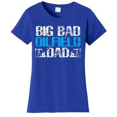 Oil Well Oilfeild Big Bad Oilfield Dad Oilfield Gift Women's T-Shirt