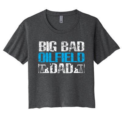 Oil Well Oilfeild Big Bad Oilfield Dad Oilfield Gift Women's Crop Top Tee