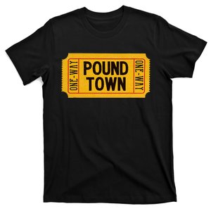 One Way Ticket To Poundtown One Way Ticket To Pound Town T-Shirt