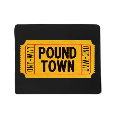One Way Ticket To Poundtown One Way Ticket To Pound Town Mousepad