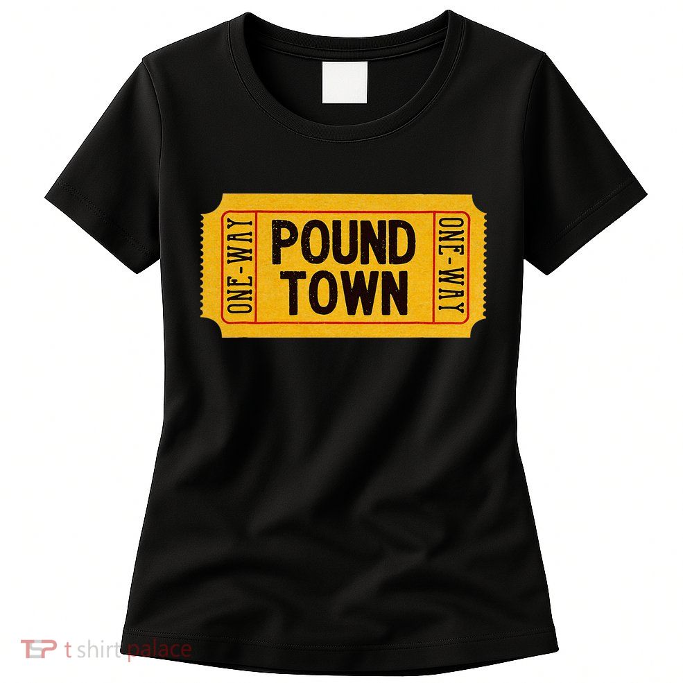 One Way Ticket To Poundtown One Way Ticket To Pound Town Womens T-Shirt