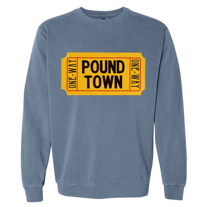 One Way Ticket To Poundtown One Way Ticket To Pound Town Garment-Dyed Sweatshirt