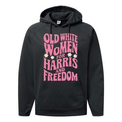 Old White Women For Harris And Freedom Kamala Harris Performance Fleece Hoodie