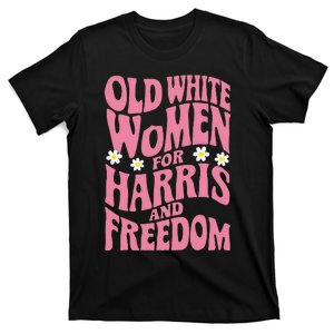 Old White Women For Harris And Freedom Kamala Harris T-Shirt